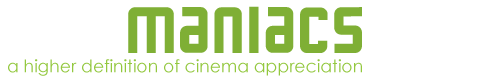 CineManiacsHD a higher definition of cinema appreciation